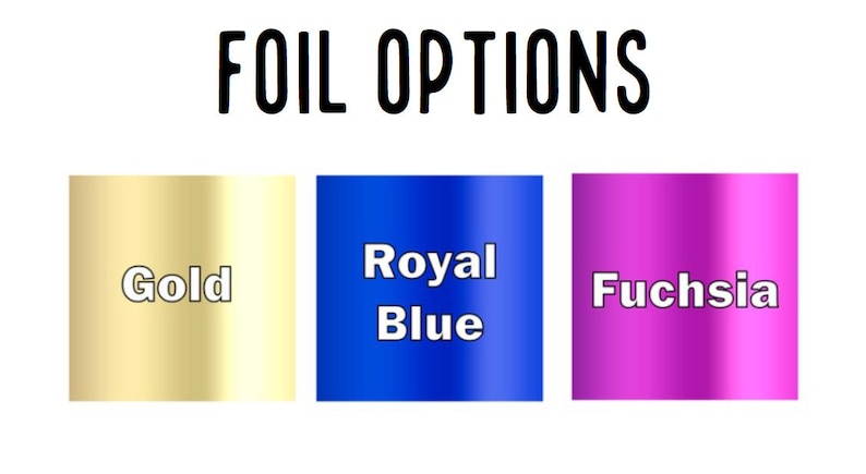May include: A graphic display titled FOIL OPTIONS featuring three rectangular color swatches. The first is a metallic gold labeled Gold, the second is a vibrant royal blue labeled Royal Blue, and the third is a bright fuchsia labeled Fuchsia.