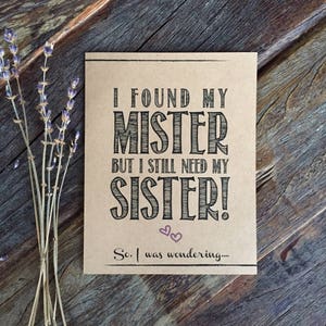 Ich fand mein Herr, aber ich brauche noch meine Schwester! Schwester Vorschlag lustige Brautjungfer Card Fragen Schwester Card Mister Schwester einladen. Beste Freundin Karte