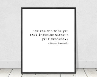 No one can make you feel inferior without your consent, digital download, instant download, Eleanor Roosevelt, inspirational quote, office