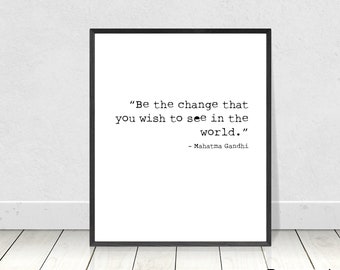 Be the change you wish to see in the world, Ghandi quote, digital download, instant download, inspiring saying, print from home, office art