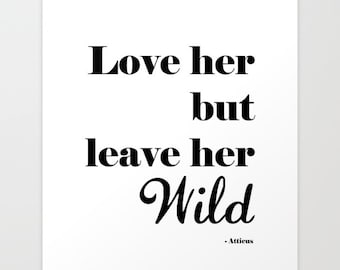 Love Her But, Leave Her Wild, Atticus Poetry, Love Saying, Love Quote, Wild Women, Wild Woman, Quote Print, Love Print, Wild Print, Wall Art