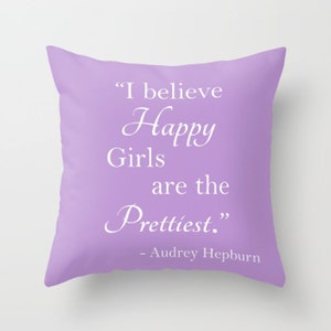 Hepburn Pillow, Daughter Pillow, Audrey Hepburn Quote, Pillow Cover, Happy Girls, are the Prettiest, Self Esteem, Confidence, Daughter, Teen image 1