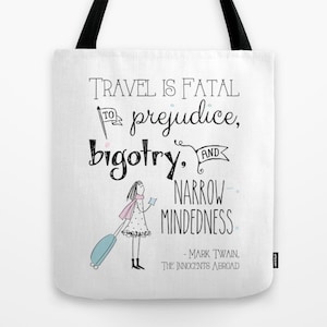Travel Tote, Travel Tote Bag, Travel is fatal, to prejudice, bigotry, and narrow mindedness, Mark Twain, Tote bag, Author Tote bag, Children