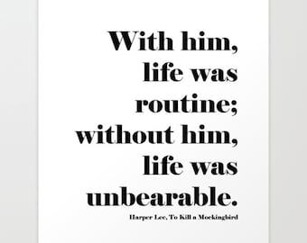 With Him, Life was Routine, Without him, Life was unbearable, Scout Finch, Atticus Finch, Harper Lee, Scout and Gem, Book Quotations, Print