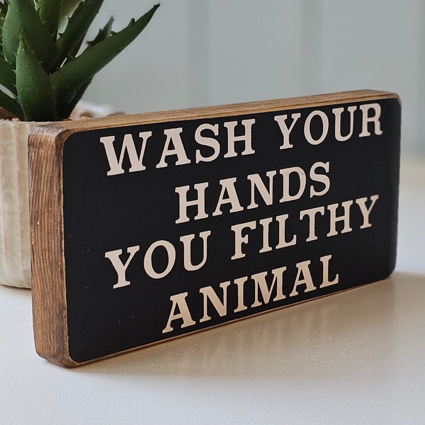 Wash your hands you filthy animal, positive, fun, keep safe, Black and white, elegant,family vintage style wooden sign,home decor, bathroom