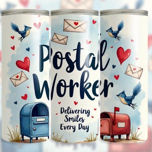 May include: A white tumbler with a blue and red design. It features a bluebird, a red heart, a mailbox, and the text "Postal Worker Delivering Smiles Every Day".