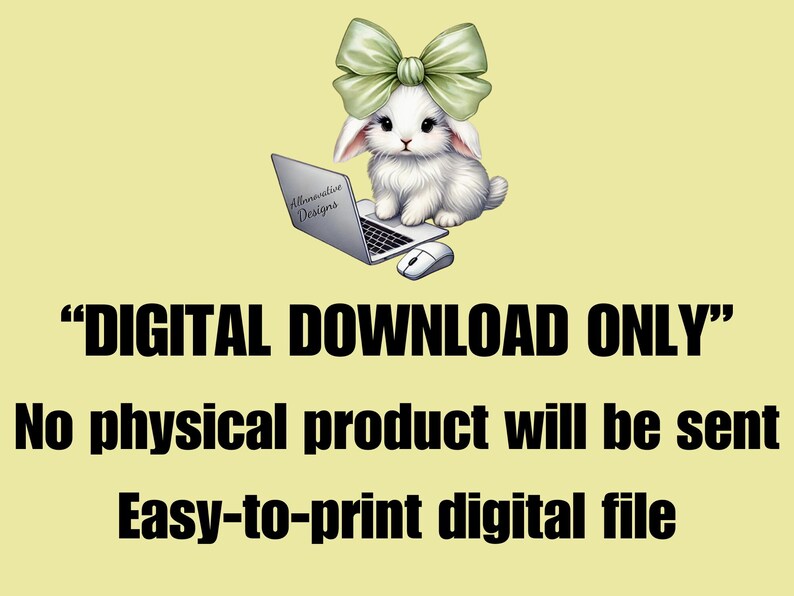 A graphic with a light lime cream background featuring a cute white bunny with a green bow next to a laptop that says Allnnovative Designs, DIGITAL DOWNLOAD ONLY, No physical product will be sent, and Easy-to-print digital file