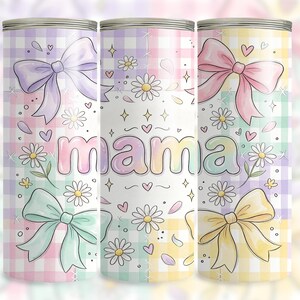 May include: Three pastel-colored tumblers with a gingham pattern and floral accents. Each tumbler features a large bow and the word "mama" in a colorful, bubble font. Daisies and hearts are scattered around the design.