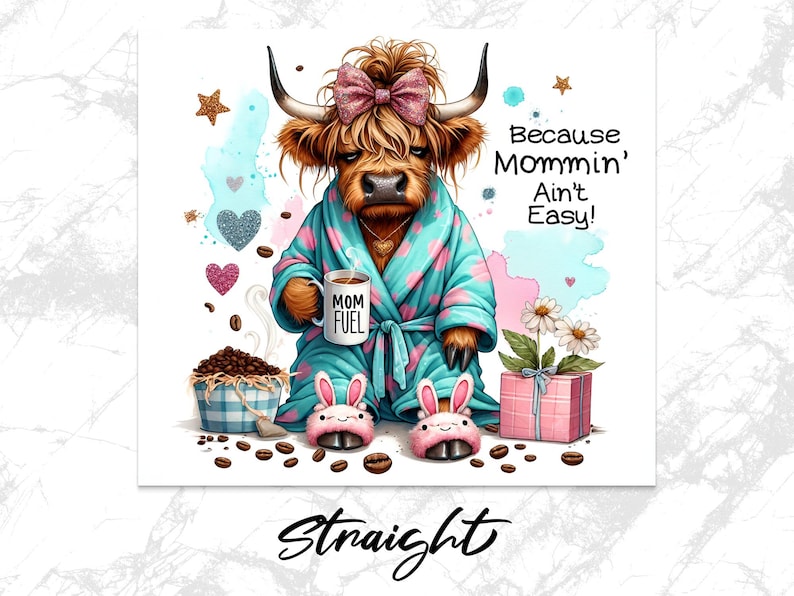 A funny Highland cow in a polka-dot robe, pink bunny slippers, and coquette bow holding a "Mom Fuel" mug, surrounded by coffee beans, glitter hearts, daisies, and a pink gift box. Text reads, "Because Mommin’ Ain’t Easy!" on a playful background.
