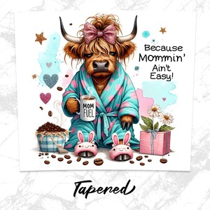 A funny Highland cow in a polka-dot robe, pink bunny slippers, and coquette bow holding a "Mom Fuel" mug, surrounded by coffee beans, glitter hearts, daisies, and a pink gift box. Text reads, "Because Mommin’ Ain’t Easy!" on a playful background.