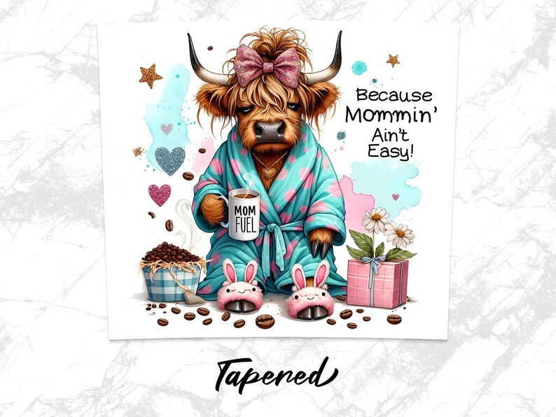 A funny Highland cow in a polka-dot robe, pink bunny slippers, and coquette bow holding a "Mom Fuel" mug, surrounded by coffee beans, glitter hearts, daisies, and a pink gift box. Text reads, "Because Mommin’ Ain’t Easy!" on a playful background.
