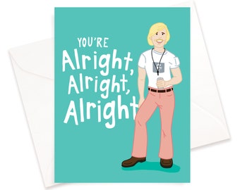 You're Alright, Alright, Alright | Dazed and Confused | Funny Card