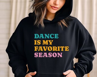 La danse est ma saison préférée, haut de compétition de danse, compétition de danse, haut de danse pour danseuse, maman, entraîneur ou professeur, sweat à capuche unisexe