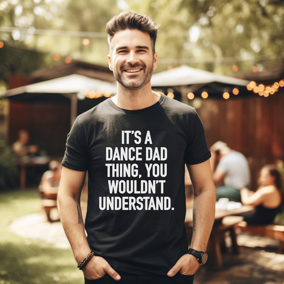 Funny Dance Dad Shirt It's A Dance Dad Thing You Etsy