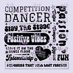 May include: Black and white graphic design with the text "Competition", "Dancer", "Stay the Stage", "Positive Vibes", "Leave it on the Dance Floor", "Friendship", "Love What You Do", "Compete", "Passion", "Repeat", "Fun", and "Memories That Will Last Forever".