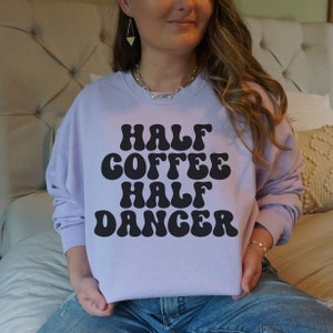 Half Coffee Half Dancer Unisex Comfort Colors Sweatshirt Gift for Coffee Lover and Dance Lover