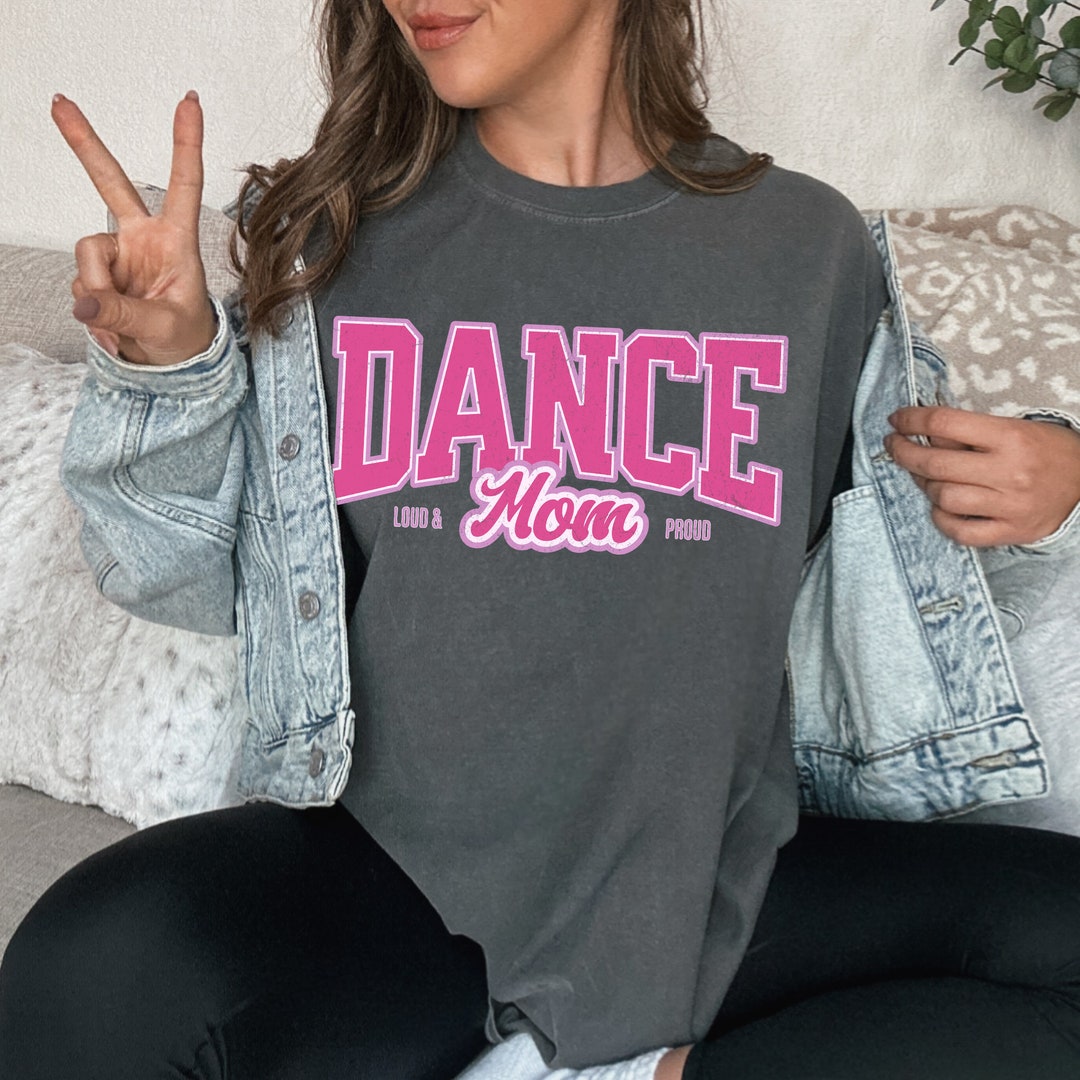 Dance Mom Shirt, Proud and Loud Dance Mom Gear, Dance Mom Gift ...
