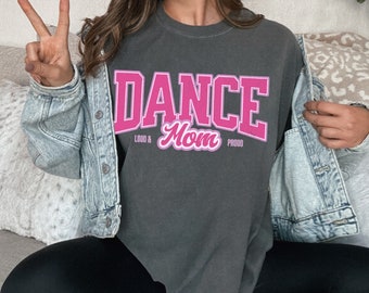 Camisa de mamá de baile, equipo de mamá de baile orgulloso y ruidoso, regalo de mamá de baile, camiseta de mamá de baile competitiva, camiseta de colores cómodos unisex de mamá de baile de moda