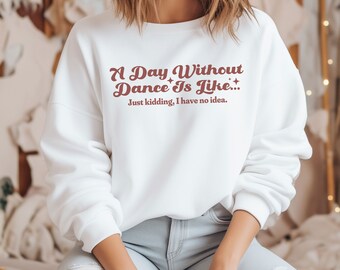 Sweat-shirt de danse amusant, Une journée sans danse Crewneck, Cadeau de professeur de danse, Sweat-shirt de ballet, Sweat-shirt unisexe Crewneck de danse compétitive