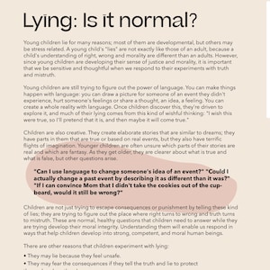 May include: A text-based article discussing the reasons why young children lie, including developmental reasons, stress, and the desire to create a different reality. The article also explores the importance of understanding and responding to children's experiments with truth and mistruth.