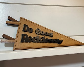 Do Good Recklessly Wood Pennant