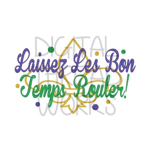 Mardi Gras Laissez Les Bon Embroidery Design for 4x4 5x7 and 6x10 inch hoops. Let the good times roll! Instant download. ITEM# LLBTR01