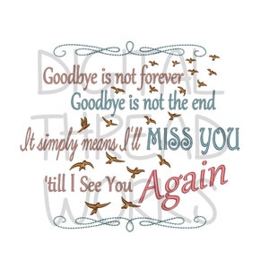 Sympathy Loss of Loved One Memory Embroidery Design for 4x4 5x7 and 6x10 inch hoops. Instant Download Digital files. Goodbye Is Not Forever.