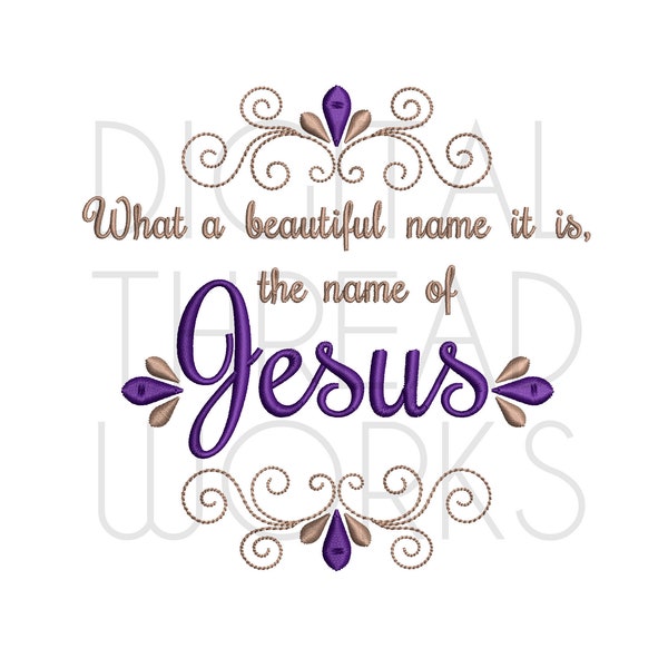 What A Beautiful Name Machine Embroidery Design Instant Download. The Name Of Jesus pattern for 4x4 5x7 6x10 inch hoops ITEM# WABNII