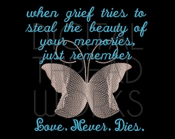 May include: A black background with a white butterfly and blue text that reads "when grief tries to steal the beauty of your memories, just remember Love. Never. Dies."