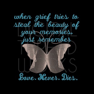 Love Never Dies Memory Sympathy Machine Embroidery Design, Instant Download for 4x4 5x7 and 6x10 inch hoops. Loss Memorial Grief Butterfly