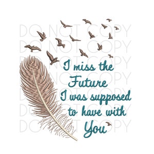 Sympathy Grief Machine Embroidery Pattern instant digital download. I Miss The Future I Was Supposed To Have With You, remembrance design