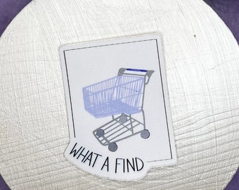 What a Find Shopping Cart Matte Vinyl Sticker | Secondhand | Shop Secondhand | Goodwill | Thrifting | Thrift
