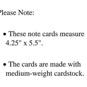 May include: Please Note: These note cards measure 4.25" x 5.5". The cards are made with medium-weight cardstock.