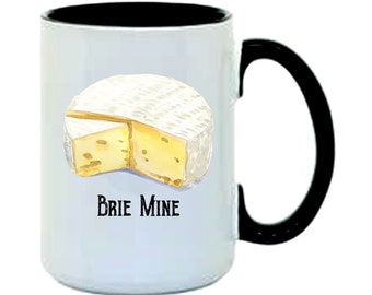 COFFEE MUG | Food Pun Mug | Love Puns; Funny Mug;  Coffee, Tea, Hot Chocolate Mug; Brie Mug