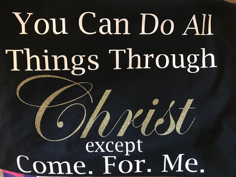 You Can Do All Things Through Christ Except Come for Me - Etsy