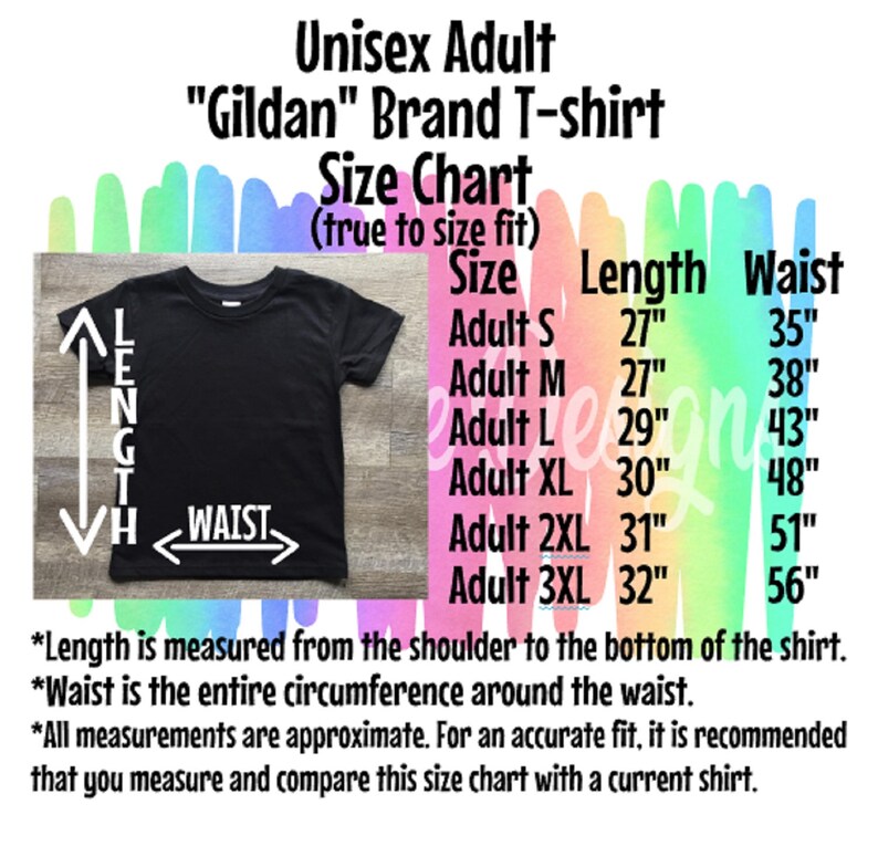 May include: Size chart for a unisex Gildan brand t-shirt. The chart shows the length and waist measurements in inches for sizes S, M, L, XL, 2XL, and 3XL.  *Length is measured from the shoulder to the bottom of the shirt. *Waist is the entire circumference around the waist. *All measurements are approximate. For an accurate fit, it is recommended that you measure and compare this size chart with a current shirt.