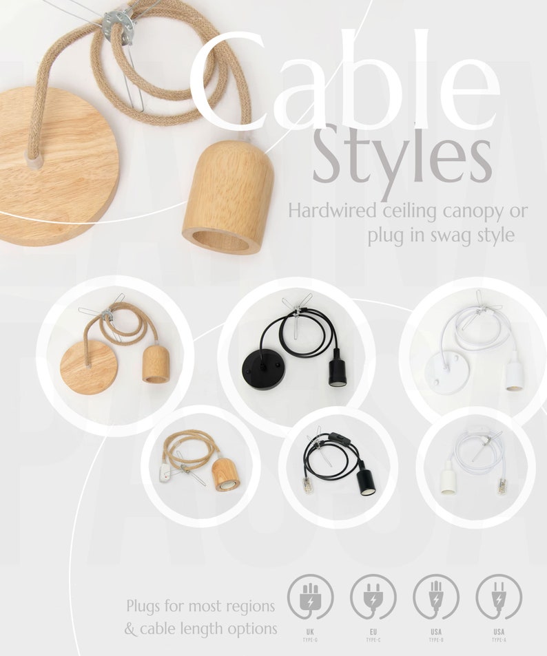 May include: Various cable styles are displayed, including hardwired ceiling canopies and plug-in swag styles. The image showcases different designs with wooden and black or white components. Text reads "Cable Styles" and "Plugs for most regions & cable length options."