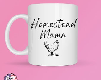 Homestead Mama Coffee Cup, Homestead Cup, Chicken Mama Mug, Homestead Tea mug, Chicken coffee mug, Country Mama Coffee and Tea Mug