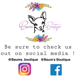 May include: A logo for a boutique called "Baum's Boutique" featuring a cartoon dog with floral accents. The text "Be sure to check us out on social media!" is below the logo. Social media icons for Instagram and Facebook are below the text. The Instagram icon is a white camera inside a circle with a pink background. The Facebook icon is a white "f" inside a blue square.