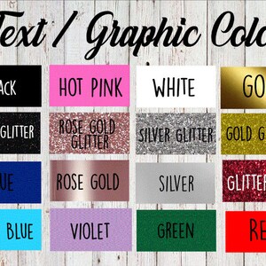 May include: A chart showing various text and graphic color options, including black, hot pink, white, gold, black glitter, rose gold glitter, silver glitter, gold glitter, blue, rose gold, silver, glitter red, baby blue, violet, green, and red.