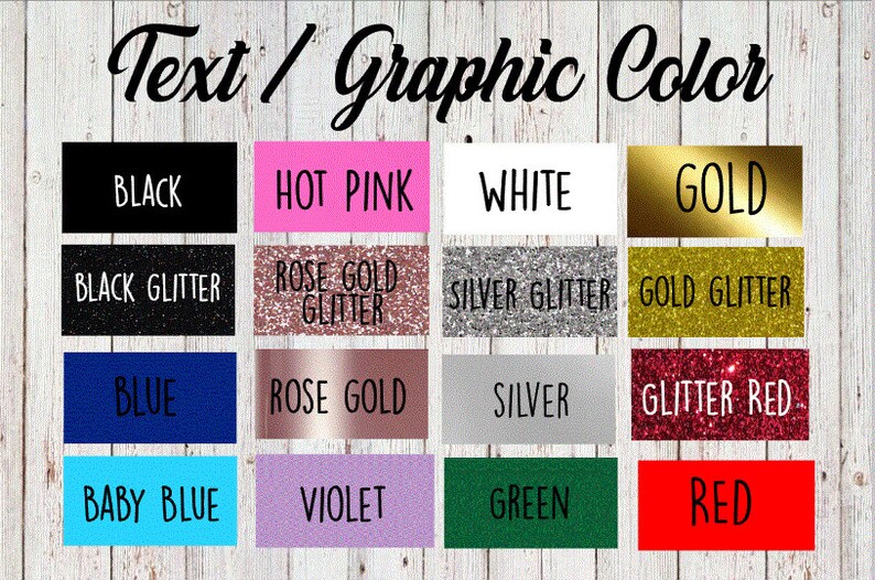 May include: A chart showing various text and graphic color options, including black, hot pink, white, gold, black glitter, rose gold glitter, silver glitter, gold glitter, blue, rose gold, silver, glitter red, baby blue, violet, green, and red.