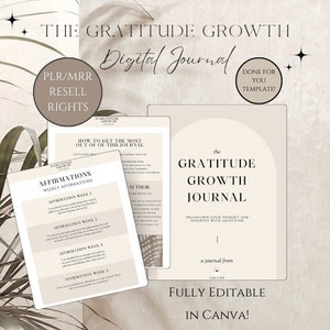 May include: A digital journal template with a beige background and a minimalist design. The text "The Gratitude Growth Journal" is in a large, bold font. The text "PLR/MRR Resell Rights" is in a smaller font. The text "Done for You Template!" is in a smaller font. The text "How to Get the Most Out of This Journal" is in a smaller font. The text "Affirmations Weekly Affirmations" is in a smaller font. The text "Author Rona Scell Del" is in a smaller font. The text "The Gratitude Growth Journal" is in a large, bold font. The text "Transform Your Mindset and Manifest with Gratitude" is in a smaller font. The text "a journal from" is in a smaller font. The text "Fully Editable in Canva!" is in a large, bold font.