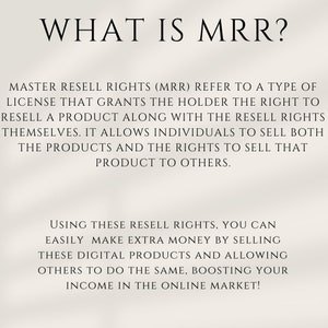 May include: Text explaining Master Resell Rights (MRR), a type of license that grants the holder the right to resell a product along with the resell rights themselves. It allows individuals to sell both the products and the rights to sell that product to others. Using these resell rights, you can easily make extra money by selling these digital products and allowing others to do the same, boosting your income in the online market.