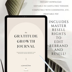 May include: A digital tablet displaying a printable gratitude journal with the title "The Gratitude Growth Journal". The journal is designed to help users transform their mindset and manifest with gratitude. The text "Includes Master Resell Rights to Edit Rebrand and Resell!" is displayed on the right side of the image.