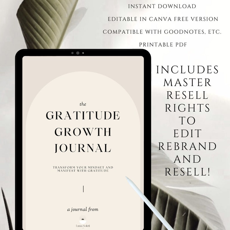May include: A digital tablet displaying a printable gratitude journal with the title "The Gratitude Growth Journal". The journal is designed to help users transform their mindset and manifest with gratitude. The text "Includes Master Resell Rights to Edit Rebrand and Resell!" is displayed on the right side of the image.