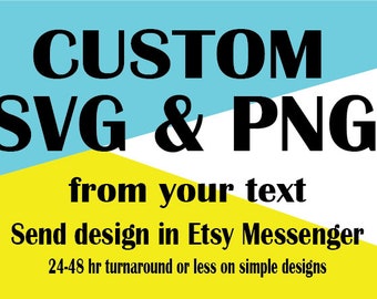 May include: A yellow, white, and blue graphic with the text "CUSTOM SVG & PNG from your text Send design in Etsy Messenger 24-48 hr turnaround or less on simple designs".