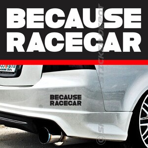 May include: A white car with a black bumper sticker that reads "Because Racecar".