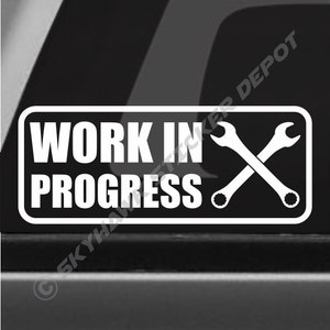 Work In Progress Bumper Sticker Vinyl Decal - Project Car Decal Pickup Truck Sticker SUV Dope ill Lowered JDM Decal