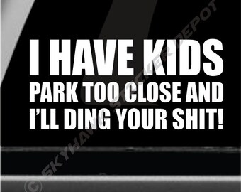 I Have Kids, Don&#39;t Park Close Funny Bumper Sticker Vinyl Decal Parenthood Sticker Car Truck Window Sticker Baby On Board