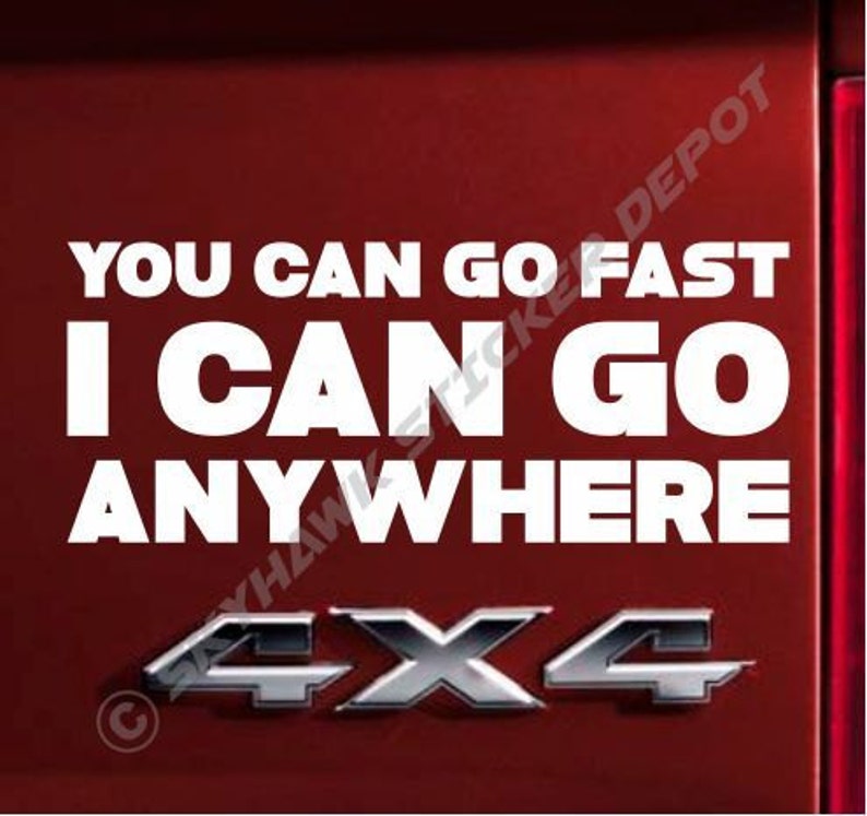 You Can Go Fast, I Can Go Anywhere Bumper Sticker Vinyl Decal Lifted Truck Sticker Coal Roller Diesel Truck Window Decal 4x4 Off Road image 3